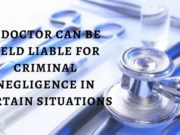 A DOCTOR CAN BE HELD LIABLE FOR CRIMINAL NEGLIGENCE IN CERTAIN SITUATIONS