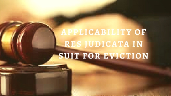 APPLICABILITY OF RES JUDICATA IN SUIT FOR EVICTION