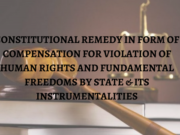 Constitutional Remedy in form of Compensation for Violation of Human Rights and Fundamental Freedoms by State & its Instrumentalities