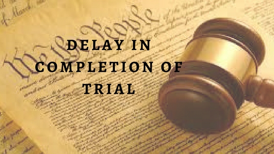 Delay in Completion of Trial