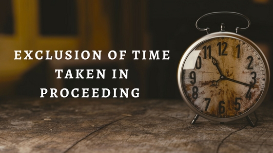 XCLUSION OF TIME TAKEN IN PROCEEDING