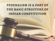 FEDERALISM IS A PART OF THE BASIC STRUCTURE OF INDIAN CONSTITUTION