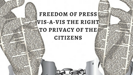 Freedom of Press vis-a-vis the Right to Privacy of the Citizens