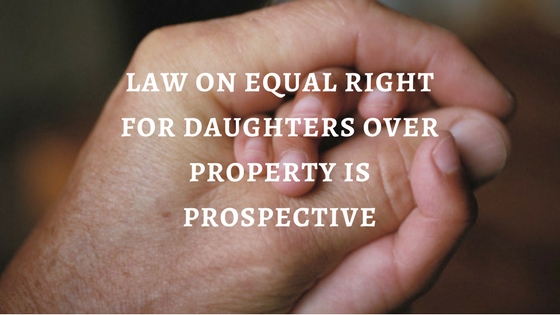 Law on Equal Right for Daughters Over Property is Prospective
