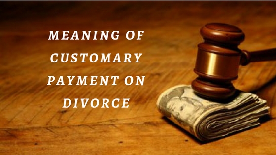 MEANING OF CUSTOMARY PAYMENT ON DIVORCE