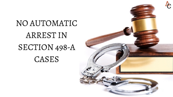 NO AUTOMATIC ARREST IN SECTION 498-A CASES