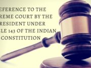 REFERENCE TO THE SUPREME COURT BY THE PRESIDENT UNDER ARTICLE 143 OF THE INDIAN CONSTITUTION