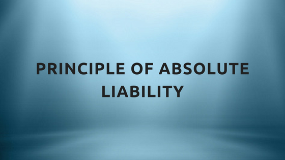 PRINCIPLE OF ABSOLUTE LIABILITY