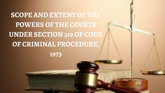 SCOPE AND EXTENT OF THE POWERS OF THE COURTS UNDER SECTION 319 OF CODE OF CRIMINAL PROCEDURE, 1973