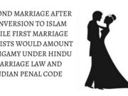 SECOND MARRIAGE AFTER CONVERSION TO ISLAM WHILE FIRST MARRIAGE SUBSISTS WOULD AMOUNT TO BIGAMY UNDER HINDU MARRIAGE LAW AND INDIAN PENAL CODE