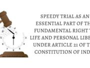 SPEEDY TRIAL AS AN ESSENTIAL PART OF THE FUNDAMENTAL RIGHT TO LIFE AND PERSONAL LIBERTY UNDER ARTICLE 21 OF THE CONSTITUTION OF INDIA