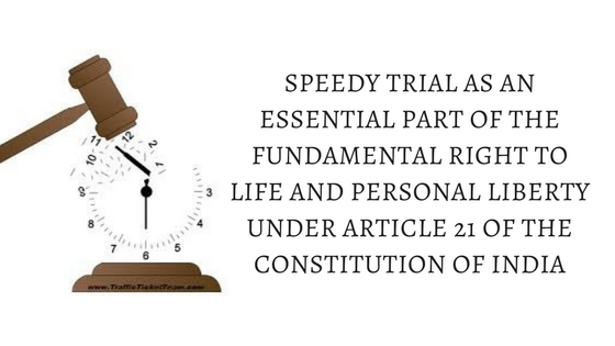 SPEEDY TRIAL AS AN ESSENTIAL PART OF THE FUNDAMENTAL RIGHT TO LIFE AND PERSONAL LIBERTY UNDER ARTICLE 21 OF THE CONSTITUTION OF INDIA