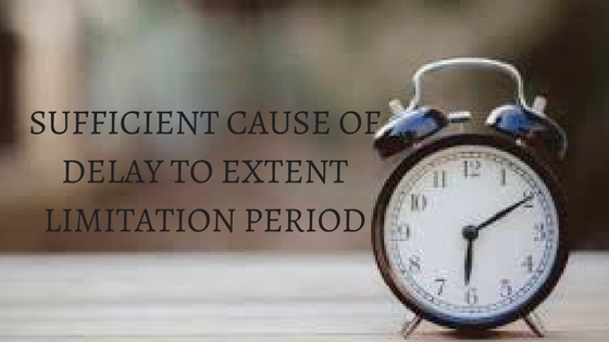 SUFFICIENT CAUSE OF DELAY TO EXTENT LIMITATION PERIOD