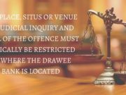 THE PLACE, SITUS OR VENUE OF JUDICIAL INQUIRY AND TRIAL OF THE OFFENCE MUST LOGICALLY BE RESTRICTED TO WHERE THE DRAWEE BANK IS LOCATED
