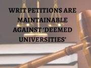 WRIT PETITIONS ARE MAINTAINABLE AGAINST ‘DEEMED UNIVERSITIES’