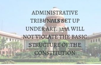 ADMINISTRATIVE TRIBUNALS SET UP UNDER ART. 323A WILL NOT VIOLATE THE BASIC STRUCTURE OF THE CONSTITUTION