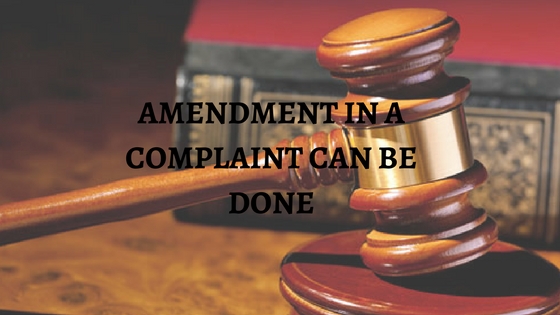 AMENDMENT IN A COMPLAINT CAN BE DONE