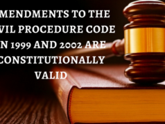 AMENDMENTS TO THE CIVIL PROCEDURE CODE IN 1999 AND 2002 ARE CONSTITUTIONALLY VALID