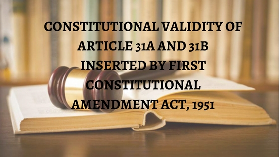 CONSTITUTIONAL VALIDITY OF ARTICLE 31A AND 31B INSERTED BY FIRST CONSTITUTIONAL AMENDMENT ACT, 1951