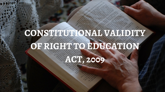 CONSTITUTIONAL VALIDITY OF RIGHT TO EDUCATION ACT, 2009 (1)