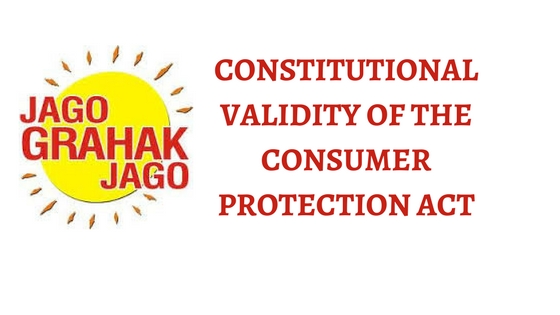 CONSTITUTIONAL VALIDITY OF THE CONSUMER PROTECTION ACT