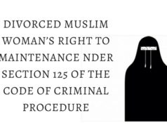 DIVORCED MUSLIM WOMAN’S RIGHT TO MAINTENANCE NDER SECTION 125 OF THE CODE OF CRIMINAL PROCEDURE