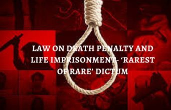 LAW ON DEATH PENALTY AND LIFE IMPRISONMENT- ‘RAREST OF RARE’ DICTUM