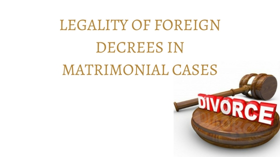 LEGALITY OF FOREIGN DECREES IN MATRIMONIAL CASES (1)