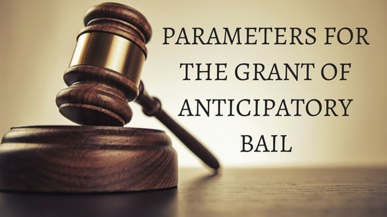PARAMETERS FOR THE GRANT OF ANTICIPATORY BAIL