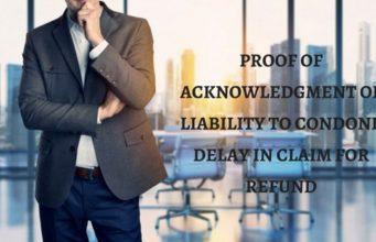 PROOF OF ACKNOWLEDGMENT OF LIABILITY TO CONDONE DELAY IN CLAIM FOR REFUND