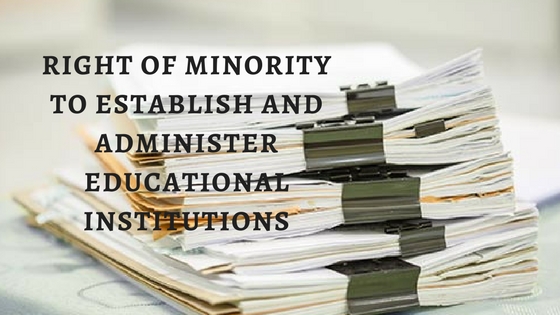 RIGHT OF MINORITY TO ESTABLISH AND ADMINISTER EDUCATIONAL INSTITUTIONS
