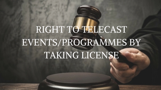 RIGHT TO TELECAST EVENTSPROGRAMMES BY TAKING LICENSE