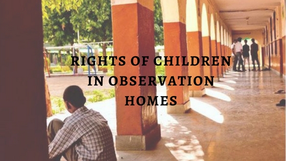 RIGHTS OF CHILDREN IN OBSERVATION HOMES