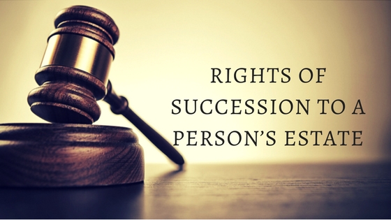 RIGHTS OF SUCCESSION TO A PERSON’S ESTATE