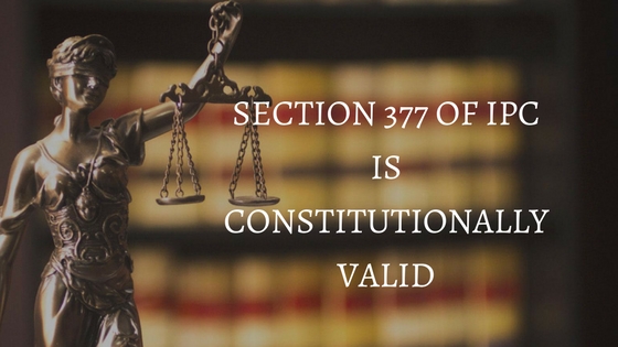 SECTION 377 OF IPC IS CONSTITUTIONALLY VALID