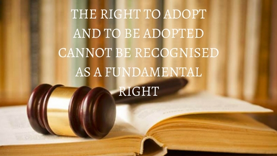 THE RIGHT TO ADOPT AND TO BE ADOPTED CANNOT BE RECOGNISED AS A FUNDAMENTAL RIGHT