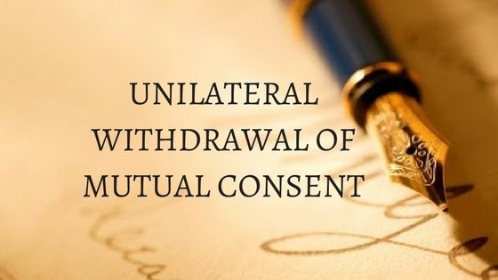 UNILATERAL WITHDRAWAL OF MUTUAL CONSENT