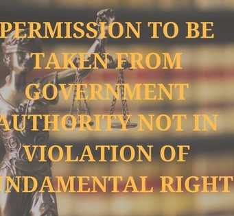 PERMISSION TO BE TAKEN FROM GOVERNMENT AUTHORITY NOT IN VIOLATION OF FUNDAMENTAL RIGHT