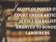 SCOPE OF POWER OF COURT UNDER ARTICLE 32 VIS-I-VIS RELIEF GRANTED TO BONDED LABOURERS
