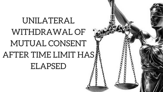 UNILATERAL WITHDRAWAL OF MUTUAL CONSENT AFTER TIME LIMIT HAS ELAPSED