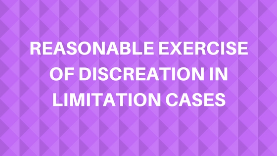 REASONABLE EXERCISE OF DISCREATION IN LIMITATION CASES
