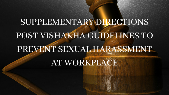 SUPPLEMENTARY DIRECTIONS POST VISHAKHA GUIDELINES TO PREVENT SEXUAL HARASSMENT AT WORKPLACE