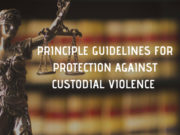 PRINCIPLE GUIDELINES FOR PROTECTION AGAINST CUSTODIAL VIOLENCE