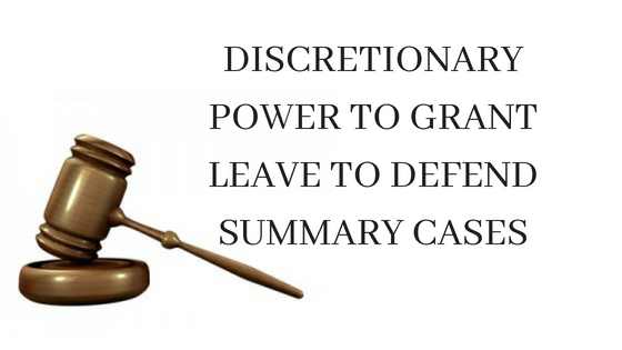 DISCRETIONARY POWER TO GRANT LEAVE TO DEFEND SUMMARY CASESDISCRETIONARY POWER TO GRANT LEAVE TO DEFEND SUMMARY CASES