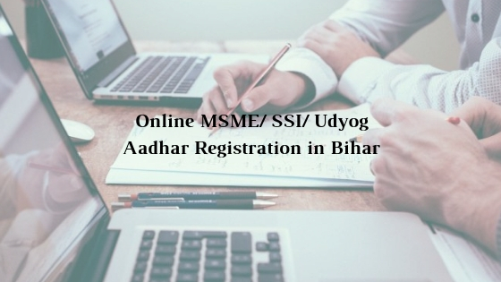 How to get Online MSME/ SSI/ Udyog Aadhar Registration in Bihar