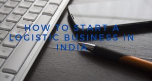 How to Start a Logistic Business in India