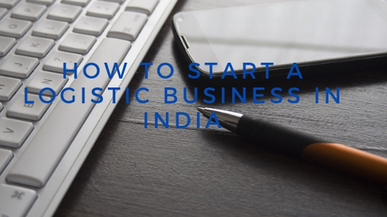 How to Start a Logistic Business in India