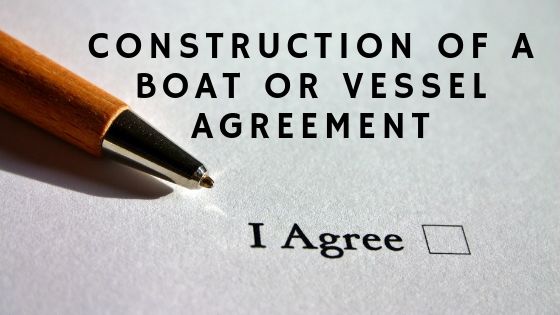 Construction of a Boat or Vessel Agreement
