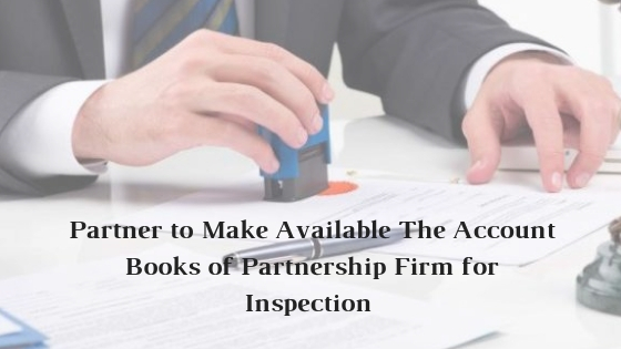 Partner to Make Available The Account Books of Partnership Firm for Inspection