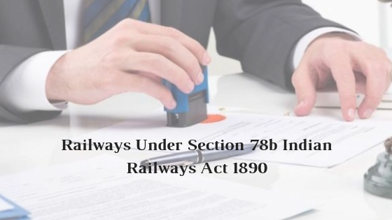 Railways Under Section 78b Indian Railways Act 1890